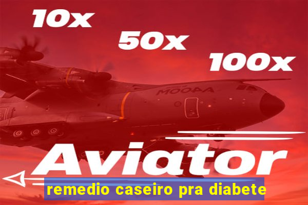 remedio caseiro pra diabete